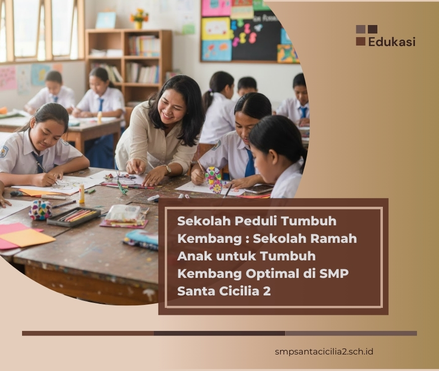 Sekolah Peduli Tumbuh Kembang : Sekolah Ramah Anak untuk Tumbuh Kembang Optimal di SMP Santa Cicilia 2
